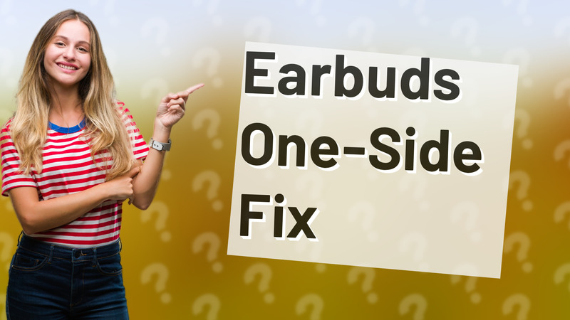 Earbuds One-Side Fix