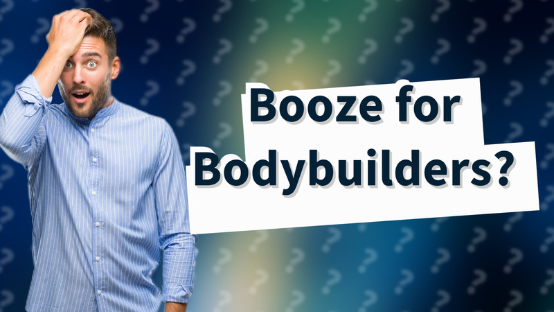 Booze for Bodybuilders?