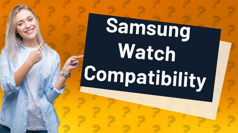Samsung Watch Compatibility