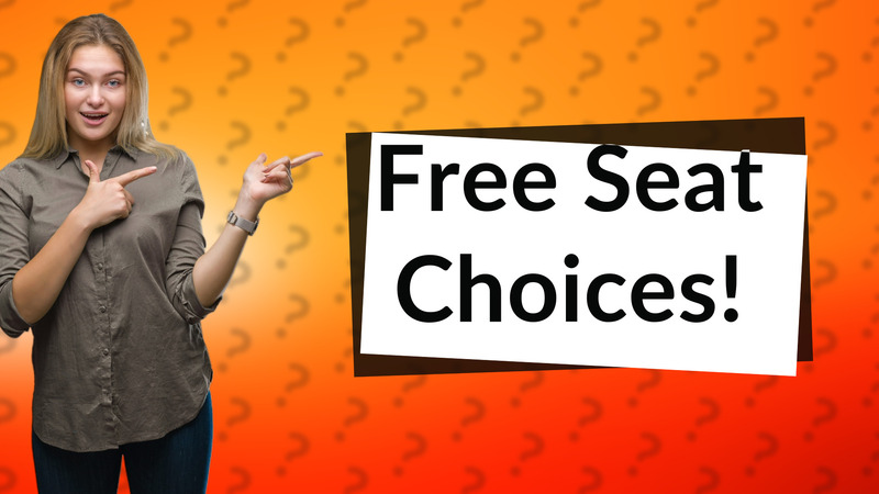 Free Seat Choices!
