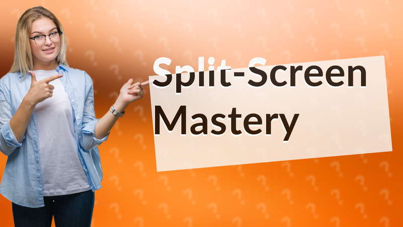 Split-Screen Mastery
