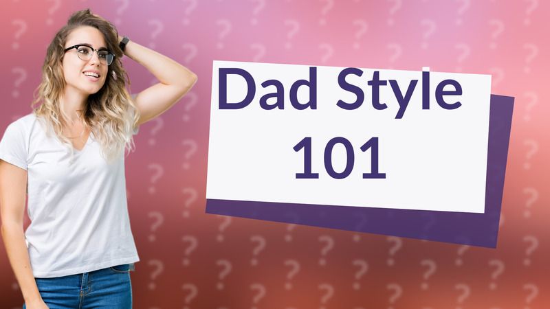 Dad Style 101
