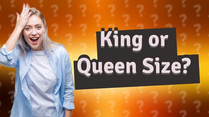 King or Queen Size?