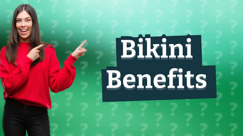 Bikini Benefits