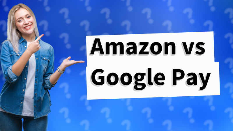Amazon vs Google Pay