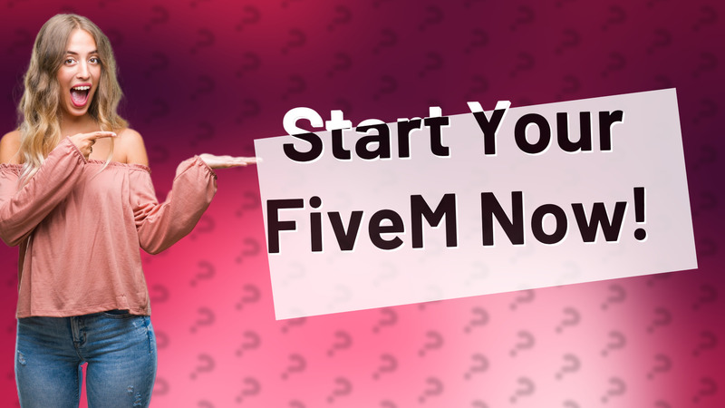 Start Your FiveM Now!