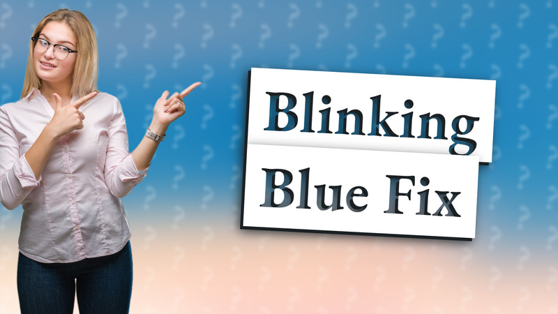 Blinking Blue Fix