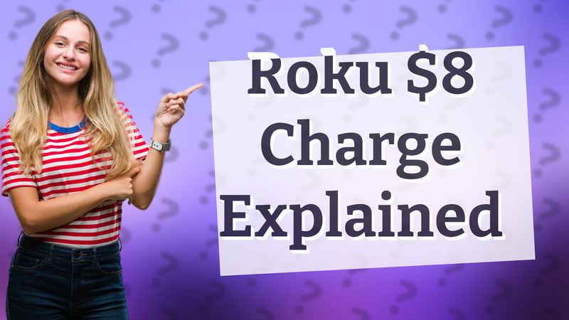 Roku $8 Charge Explained
