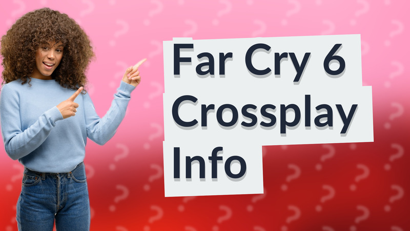 Far Cry 6 Crossplay Info