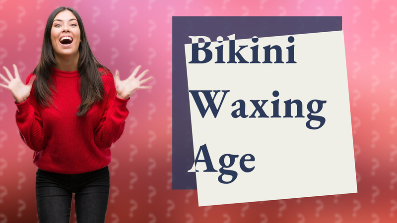 Bikini Waxing Age