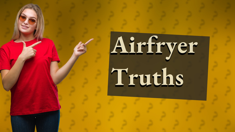 Airfryer Truths