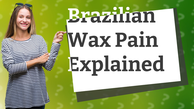 Brazilian Wax Pain Explained