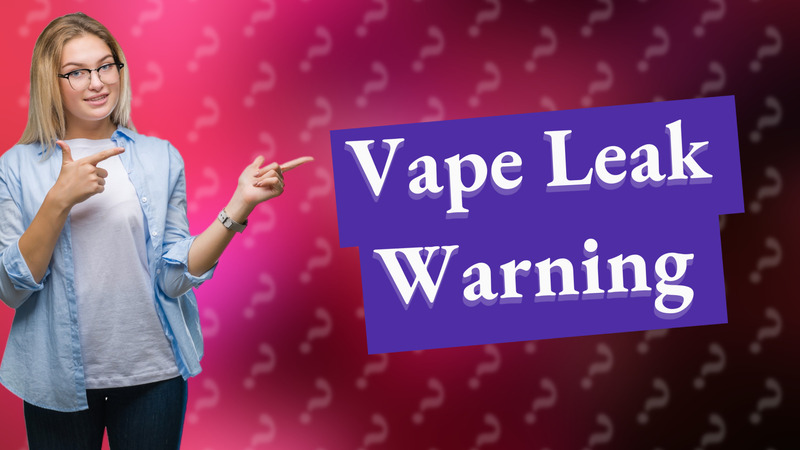 Vape Leak Warning