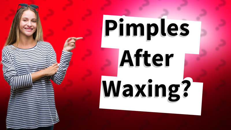 Pimples After Waxing?
