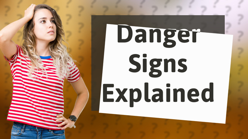 Danger Signs Explained