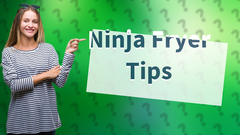 Ninja Fryer Tips