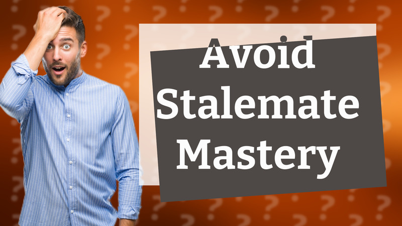 Avoid Stalemate Mastery