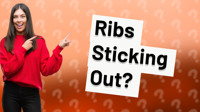 Ribs Sticking Out?