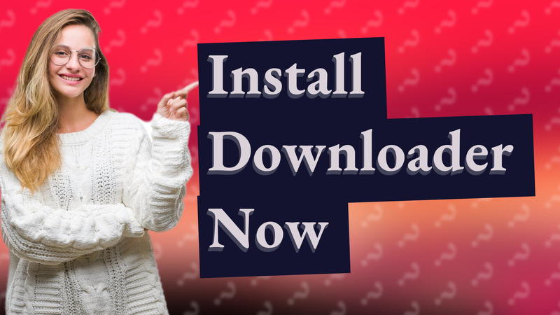 Install Downloader Now