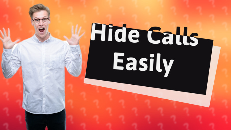 Hide Calls Easily