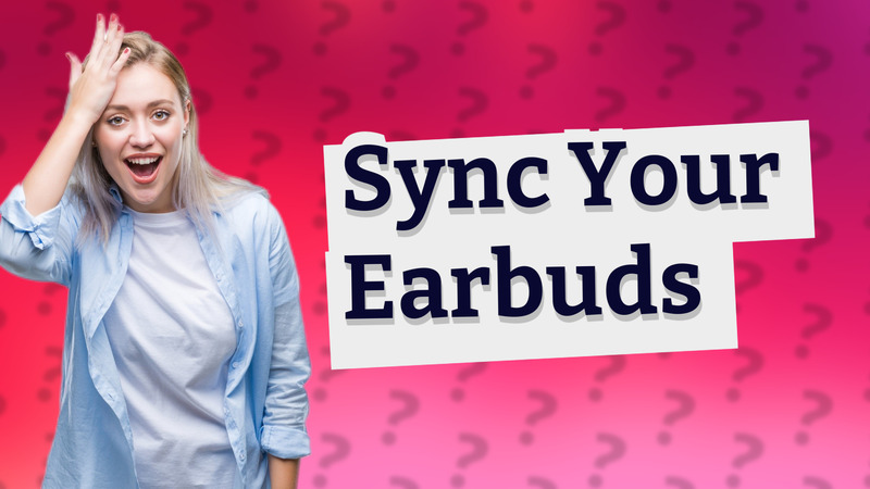Sync Your Earbuds