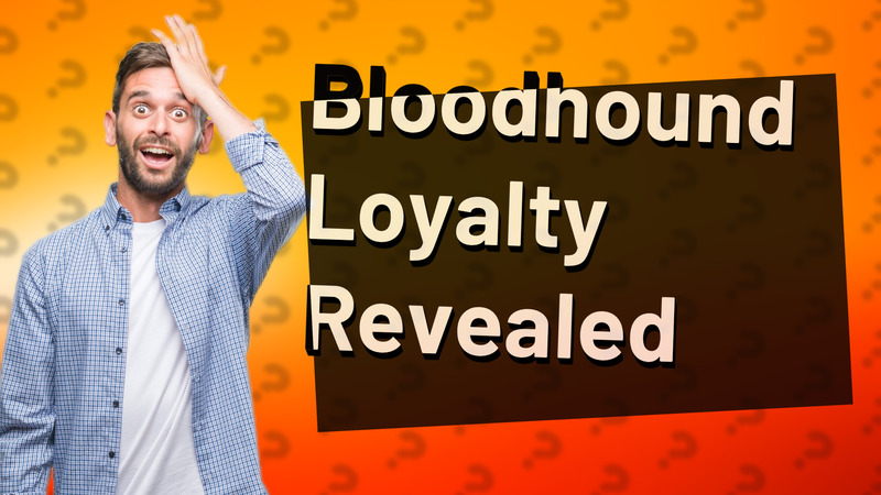 Bloodhound Loyalty Revealed