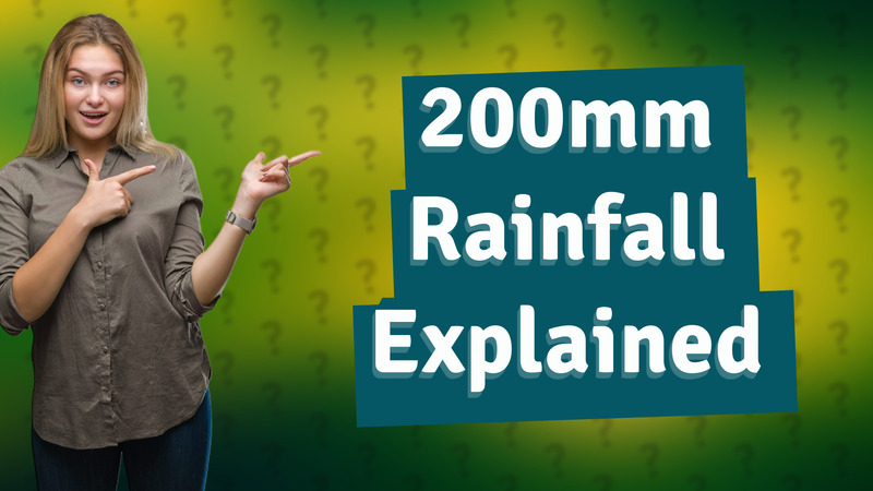 200mm Rainfall Explained
