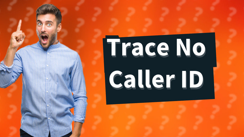 Trace No Caller ID