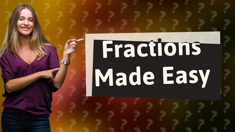 Fractions Made Easy
