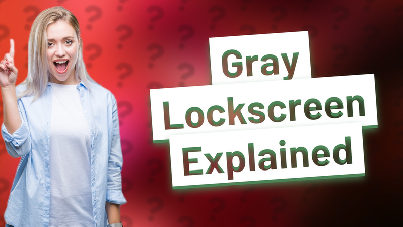 Gray Lockscreen Explained