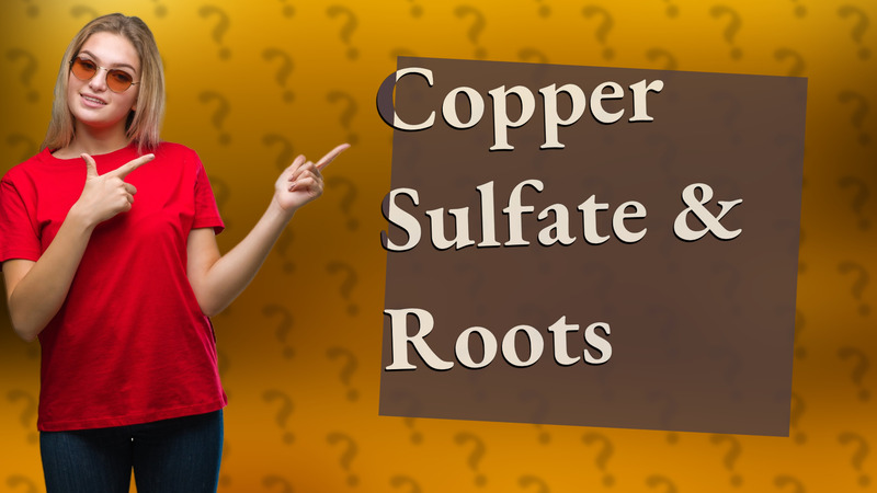 Copper Sulfate & Roots