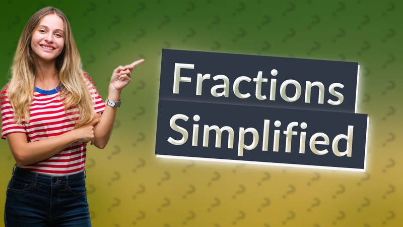 Fractions Simplified