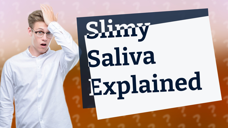 Slimy Saliva Explained
