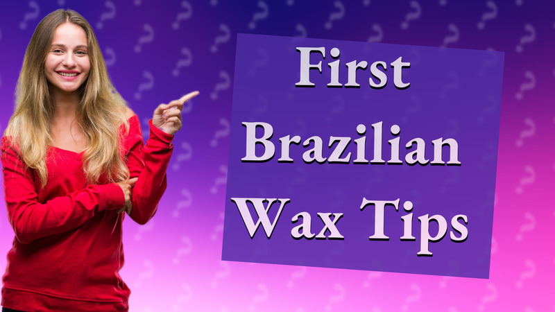 First Brazilian Wax Tips
