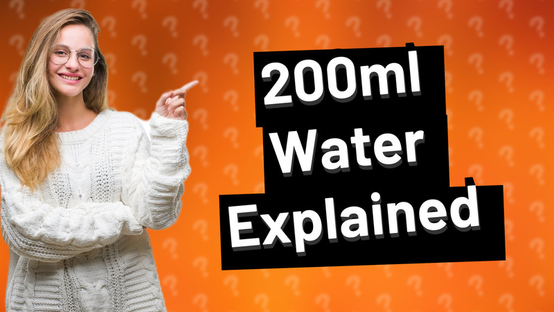 200ml Water Explained