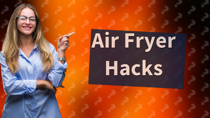 Air Fryer Hacks