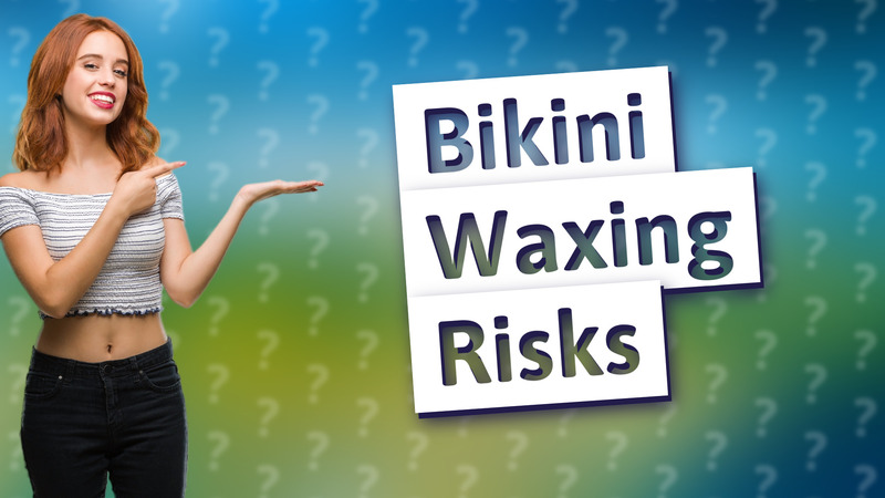 Bikini Waxing Risks