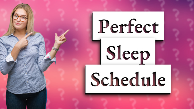 Perfect Sleep Schedule