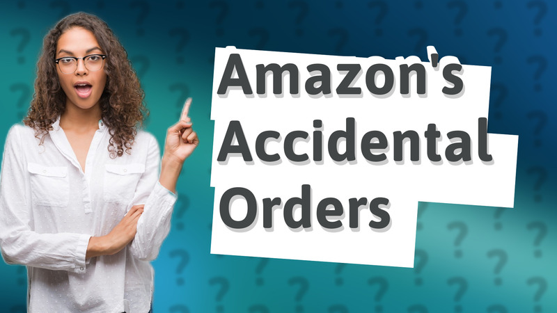 Amazon's Accidental Orders