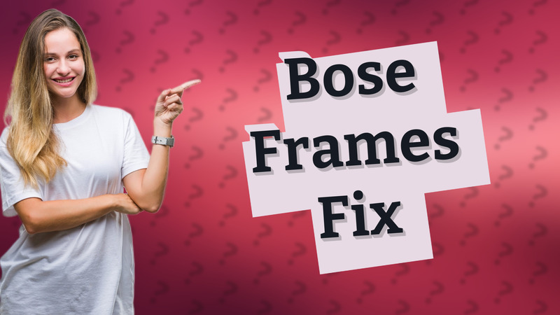 Bose Frames Fix