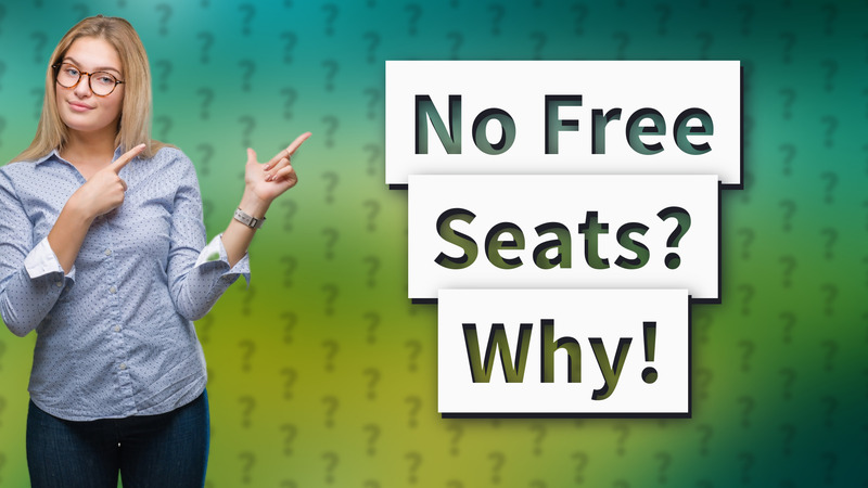 No Free Seats? Why!