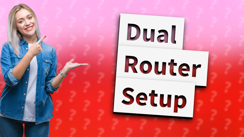 Dual Router Setup