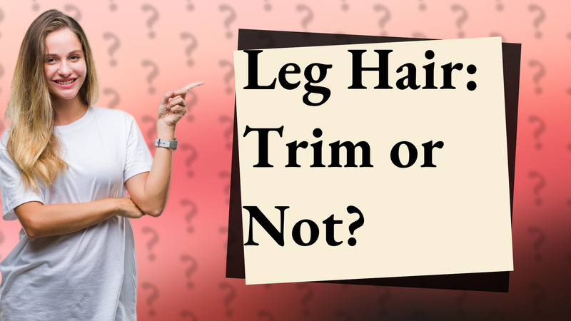 Leg Hair: Trim or Not?