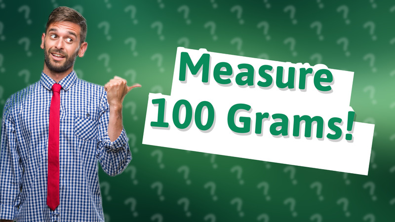 Measure 100 Grams!