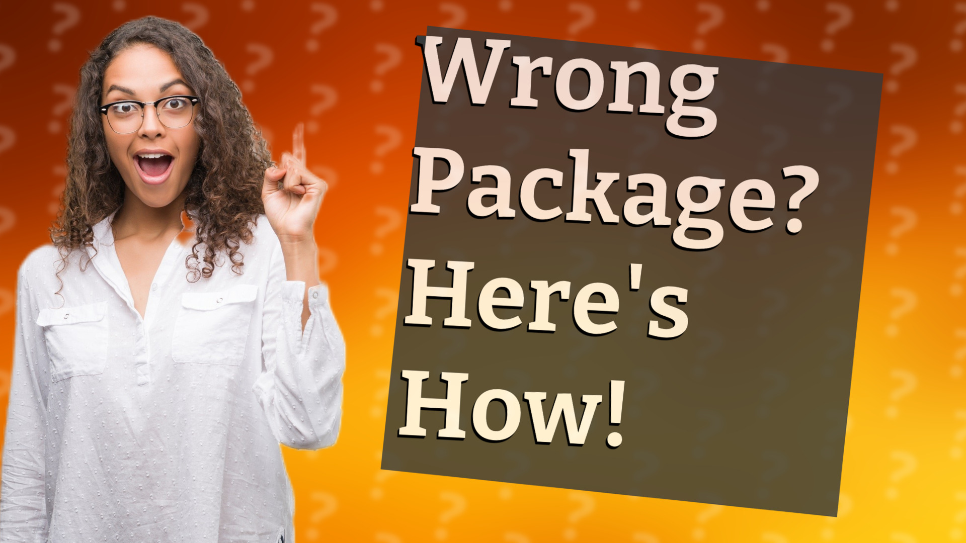 Wrong Package? Here's How!