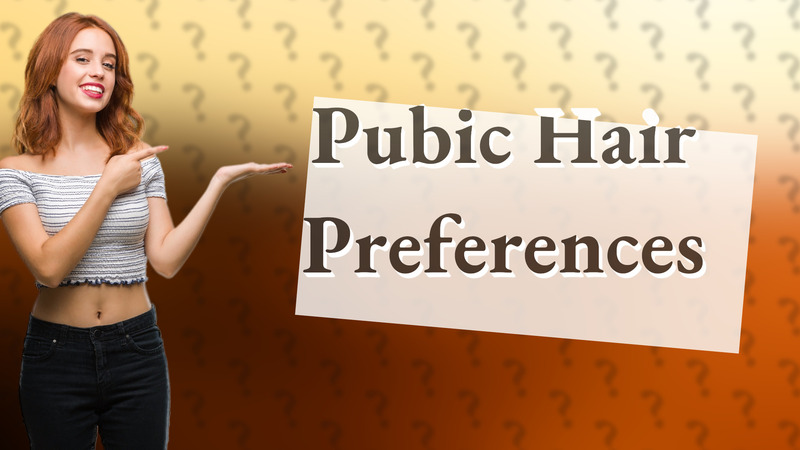 Pubic Hair Preferences