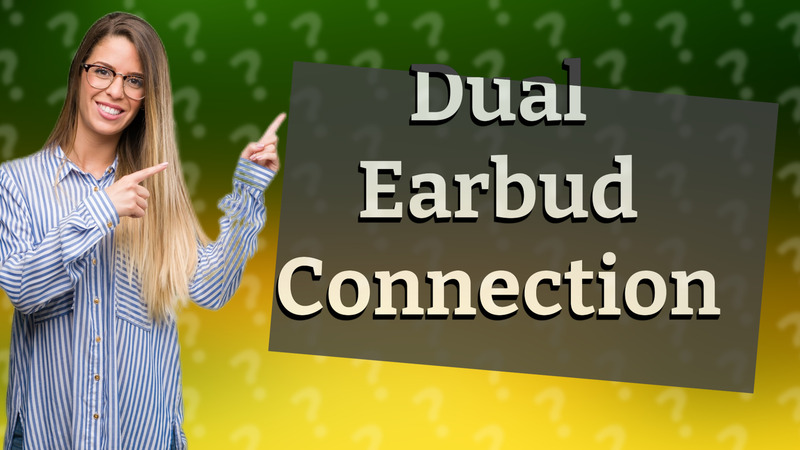 Dual Earbud Connection