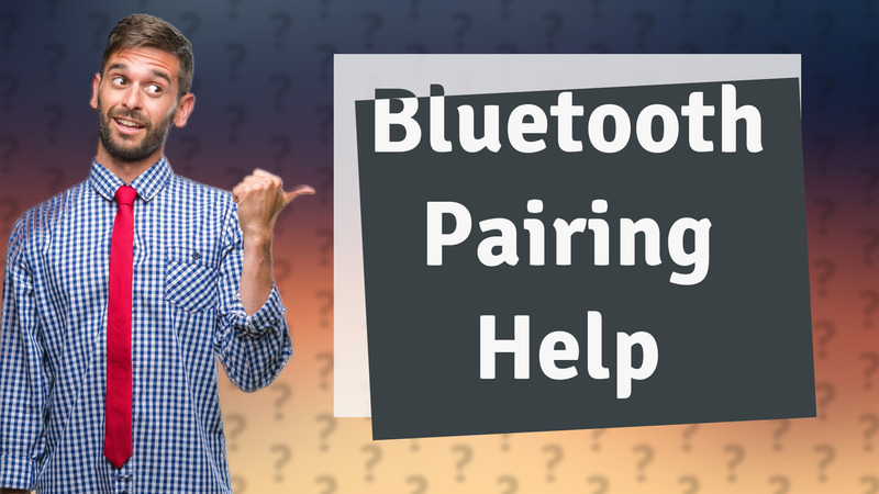Bluetooth Pairing Help