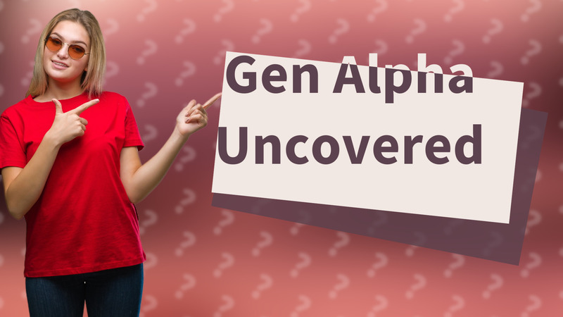 Gen Alpha Uncovered