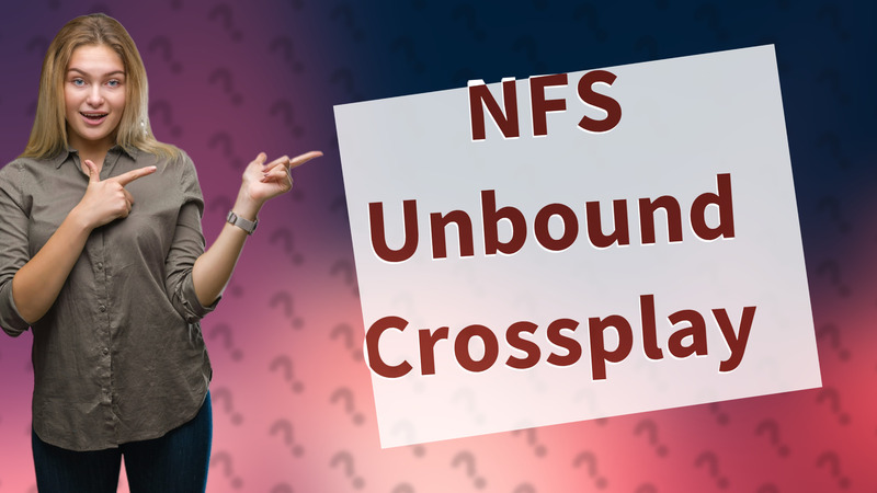 NFS Unbound Crossplay